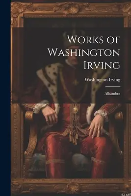 Œuvres de Washington Irving : Alhambra - Works of Washington Irving: Alhambra