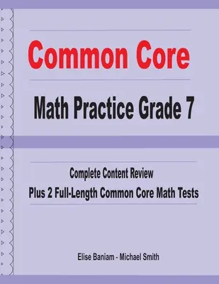 Common Core Math Practice Grade 7 : Complete Content Review Plus 2 Full-length Common Core Math Tests - Common Core Math Practice Grade 7: Complete Content Review Plus 2 Full-length Common Core Math Tests