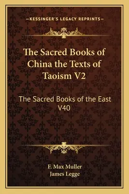 Les livres sacrés de la Chine, les textes du taoïsme V2 : Les livres sacrés de l'Orient V40 - The Sacred Books of China the Texts of Taoism V2: The Sacred Books of the East V40