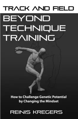 L'athlétisme : Beyond Technique Training : Comment défier le potentiel génétique en changeant d'état d'esprit - Track and Field: Beyond Technique Training: How to Challenge Genetic Potential by Changing the Mindset