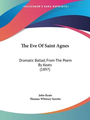 La veille de Sainte-Agnès : Ballade dramatique, d'après le poème de Keats (1897) - The Eve Of Saint Agnes: Dramatic Ballad, From The Poem By Keats (1897)