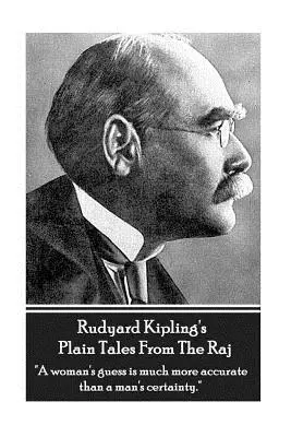 Rudyard Kipling's Plain Tales From The Raj : La supposition d'une femme est beaucoup plus précise que la certitude d'un homme ». - Rudyard Kipling's Plain Tales From The Raj: A woman's guess is much more accurate than a man's certainty.