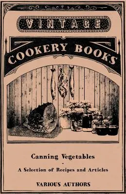 La mise en conserve des légumes - Une sélection de recettes et d'articles - Canning Vegetables - A Selection of Recipes and Articles