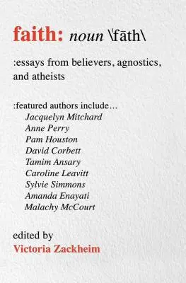 La foi : Essais de croyants, d'agnostiques et d'athées - Faith: Essays from Believers, Agnostics, and Atheists