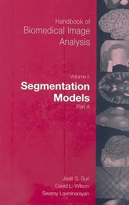 Manuel d'analyse d'images biomédicales : Volume 1 : Segmentation Models Part A - Handbook of Biomedical Image Analysis: Volume 1: Segmentation Models Part A