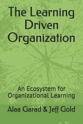 L'organisation axée sur l'apprentissage : Un écosystème pour l'apprentissage organisationnel - The Learning Driven Organization: An Ecosystem for Organizational Learning