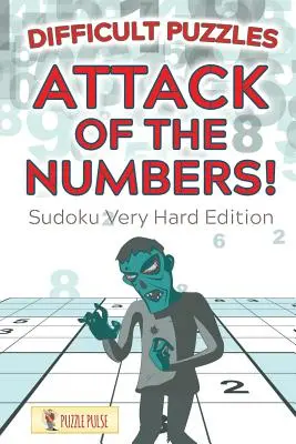 L'attaque des chiffres ! Casse-tête difficiles : Sudoku édition très difficile - Attack Of The Numbers! Difficult Puzzles: Sudoku Very Hard Edition