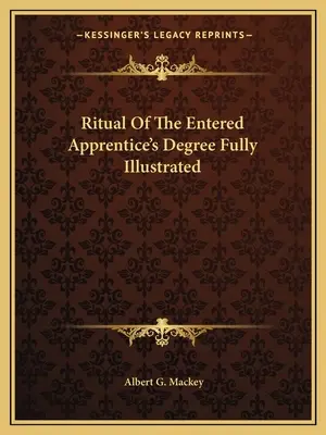 Le Rituel de l'Apprenti Entièrement Illustré - Ritual Of The Entered Apprentice's Degree Fully Illustrated