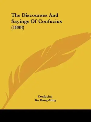 Les discours et les paroles de Confucius (1898) - The Discourses And Sayings Of Confucius (1898)