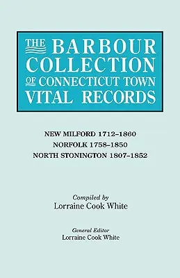 Collection Barbour des registres d'état civil des villes du Connecticut. Volume 30 : New Milford 1712-1860, Norfolk 1758-1850, North Stonington 1807-1852. - Barbour Collection of Connecticut Town Vital Records. Volume 30: New Milford 1712-1860, Norfolk 1758-1850, North Stonington 1807-1852
