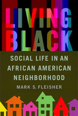 Vivre en noir : La vie sociale dans un quartier afro-américain - Living Black: Social Life in an African American Neighborhood