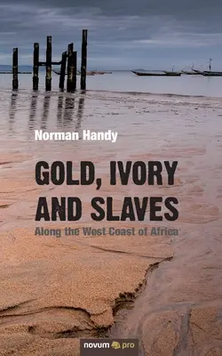 Or, ivoire et esclaves : Le long de la côte ouest de l'Afrique - Gold, Ivory and Slaves: Along the West Coast of Africa