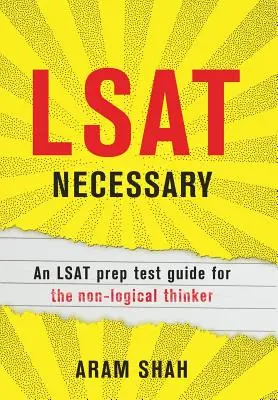 LSAT Necessary : Un guide de préparation au test LSAT pour les penseurs non logiques - LSAT Necessary: An LSAT prep test guide for the non-logical thinker