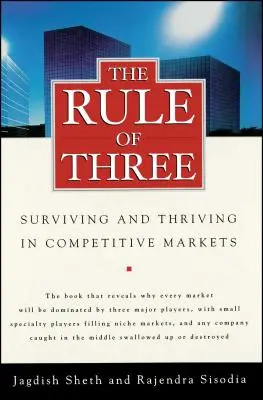 La règle de trois : Survivre et prospérer sur des marchés concurrentiels - The Rule of Three: Surviving and Thriving in Competitive Markets