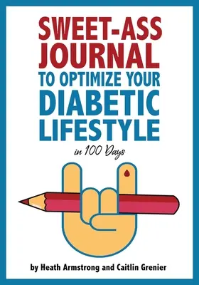 Journal de bord pour optimiser votre mode de vie diabétique en 100 jours : Guide et journal : Une pratique quotidienne simple pour optimiser votre mode de vie diabétique en 100 jours. - Sweet-Ass Journal to Optimize Your Diabetic Lifestyle in 100 Days: Guide & Journal: A Simple Daily Practice to Optimize Your Diabetic Lifestyle Foreve