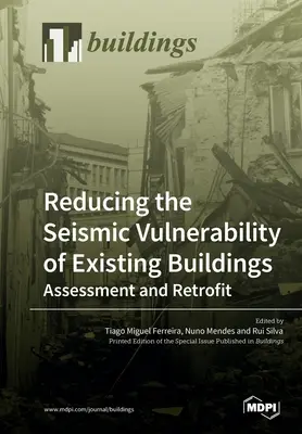 Réduire la vulnérabilité sismique des bâtiments existants : évaluation et modernisation - Reducing the Seismic Vulnerability of Existing Buildings Assessment and Retrofit