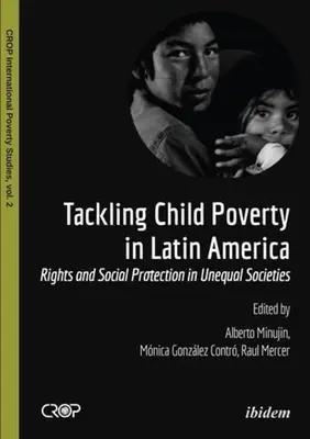 S'attaquer à la pauvreté des enfants en Amérique latine : Droits et protection sociale dans des sociétés inégales - Tackling Child Poverty in Latin America: Rights and Social Protection in Unequal Societies