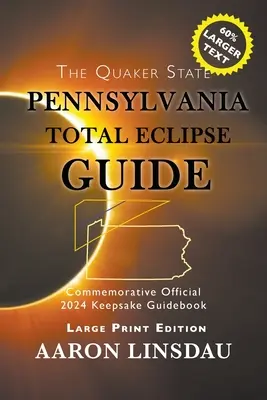 Guide de l'éclipse totale de Pennsylvanie (LARGE PRINT) : Guide officiel des éclipses commémoratives de 2024 - Pennsylvania Total Eclipse Guide (LARGE PRINT): Official Commemorative 2024 Keepsake Guidebook