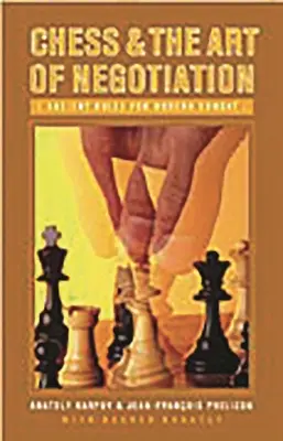 Les échecs et l'art de la négociation : Règles anciennes pour le combat moderne - Chess and the Art of Negotiation: Ancient Rules for Modern Combat