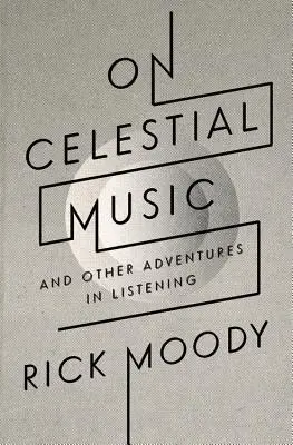 Sur la musique céleste : Et autres aventures d'écoute - On Celestial Music: And Other Adventures in Listening