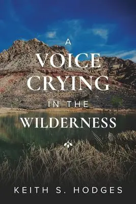 Une voix qui crie dans le désert : La vie et le ministère incroyables de Jean-Baptiste - A Voice Crying in the Wilderness: The Incredible Life & Ministry of John the Baptist