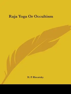 Le Raja Yoga ou l'Occultisme - Raja Yoga Or Occultism