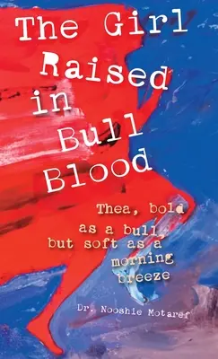 La fille élevée dans le sang de taureau : Thea, audacieuse comme un taureau, mais douce comme une brise matinale - The Girl Raised in Bull Blood: Thea, bold as a bull, but soft as a morning breeze