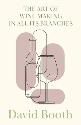 L'art de la viticulture dans toutes ses branches - The Art of Wine-Making in All its Branches