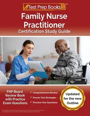 Guide d'étude pour la certification de l'infirmière praticienne familiale : Le livre de révision du conseil d'administration de la FNP avec des questions d'examen pratique [mis à jour pour le nouveau plan]. - Family Nurse Practitioner Certification Study Guide: FNP Board Review Book with Practice Exam Questions [Updated for the New Outline]