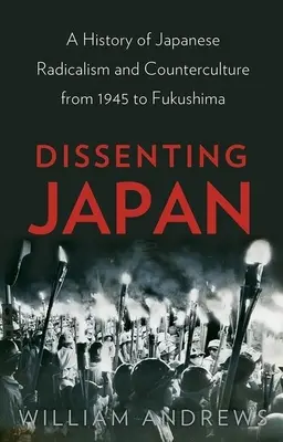 Dissenting Japan : Une histoire du radicalisme et de la contre-culture japonaise de 1945 à Fukushima - Dissenting Japan: A History of Japanese Radicalism and Counterculture from 1945 to Fukushima