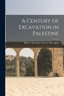 Un siècle de fouilles en Palestine - A Century of Excavation in Palestine