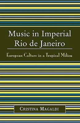La musique dans la Rio de Janeiro impériale : La culture européenne dans un milieu tropical - Music in Imperial Rio de Janeiro: European Culture in a Tropical Milieu