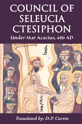 Concile de Séleucie-Ctésiphon : Sous Mar Acacius, 486 ap. - Council of Seleucia-Ctesiphon: Under Mar Acacius, 486 AD