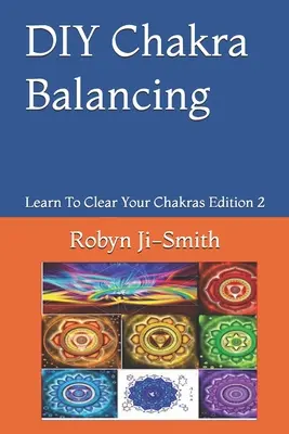 L'équilibrage des chakras à la maison : L'art de se connecter à son moi supérieur - DIY Chakra Balancing: The Art of Connecting To Your Higher Self