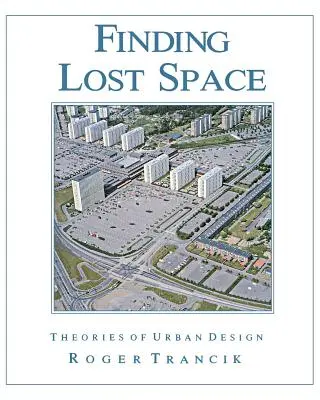 Trouver l'espace perdu : Les théories de l'urbanisme - Finding Lost Space: Theories of Urban Design