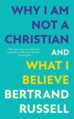 Pourquoi je ne suis pas chrétien et ce que je crois (Warbler Classics Annotated Edition) - Why I Am Not a Christian and What I Believe (Warbler Classics Annotated Edition)