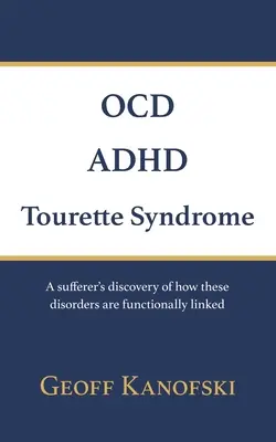 TOC, TDAH, syndrome de Tourette : La découverte par un malade de la manière dont ces troubles sont fonctionnellement liés - OCD, ADHD, Tourette Syndrome: A sufferer's discovery of how these disorders are functionally linked