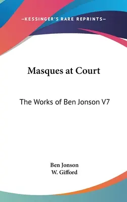 Masques à la Cour : Les œuvres de Ben Jonson V7 - Masques at Court: The Works of Ben Jonson V7