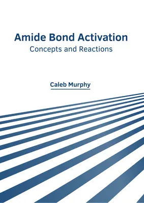 Activation des liaisons amides : Concepts et réactions - Amide Bond Activation: Concepts and Reactions