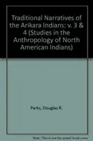 Récits traditionnels des Indiens Arikara, volumes 3 et 4 - Traditional Narratives of the Arikara Indians, Volumes 3 & 4