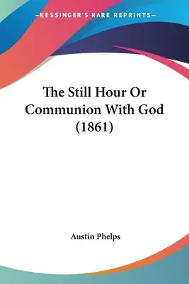 L'heure tranquille ou la communion avec Dieu (1861) - The Still Hour Or Communion With God (1861)