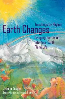 Les changements de la terre : Enseignements de Phylos : Amener le divin dans votre vie terrestre - Earth Changes: Teachings by Phylos: Bringing the Divine Into Your Earth Plane Life