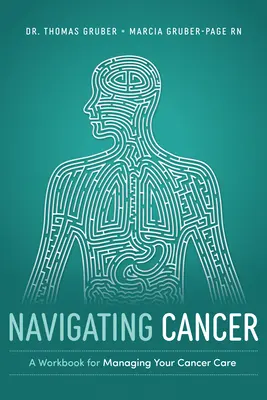 Naviguer dans le cancer : Un cahier d'exercices pour la gestion des soins en cancérologie - Navigating Cancer: A Workbook for Managing Your Cancer Care
