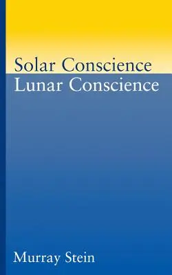 Conscience solaire Conscience lunaire : Un essai sur les fondements psychologiques de la moralité, de la légalité et du sens de la justice - Solar Conscience Lunar Conscience: An Essay on the Psychological Foundations of Morality, Lawfulness, and the Sense of Justice