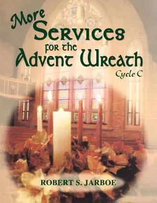 Plus de services pour la couronne de l'Avent : Cycle C - More Services for the Advent Wreath: Cycle C