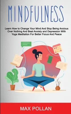 Aide à l'autonomie : Mindfulness : Apprenez à changer votre esprit et à cesser d'être anxieux pour rien et à vaincre l'anxiété et la dépression avec Yo - Self Help: Mindfulness: Learn How to Change Your Mind and Stop Being Anxious Over Nothing and Beat Anxiety and Depression With Yo