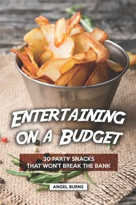 Recevoir avec un budget limité : 30 en-cas de fête qui ne feront pas sauter la banque - Entertaining on a Budget: 30 Party Snacks That Won't Break the Bank