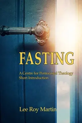 Le jeûne : Une brève introduction à la théologie pentecôtiste - Fasting: A Centre for Pentecostal Theology Short Introduction