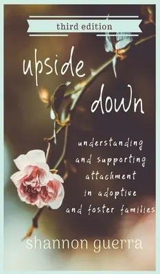 A l'envers : Comprendre et soutenir l'attachement dans les familles adoptives et d'accueil - Upside Down: Understanding and Supporting Attachment in Adoptive and Foster Families