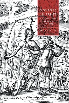 Voyages in Print : Récits anglais de voyages en Amérique 1576-1624 - Voyages in Print: English Narratives of Travel to America 1576-1624